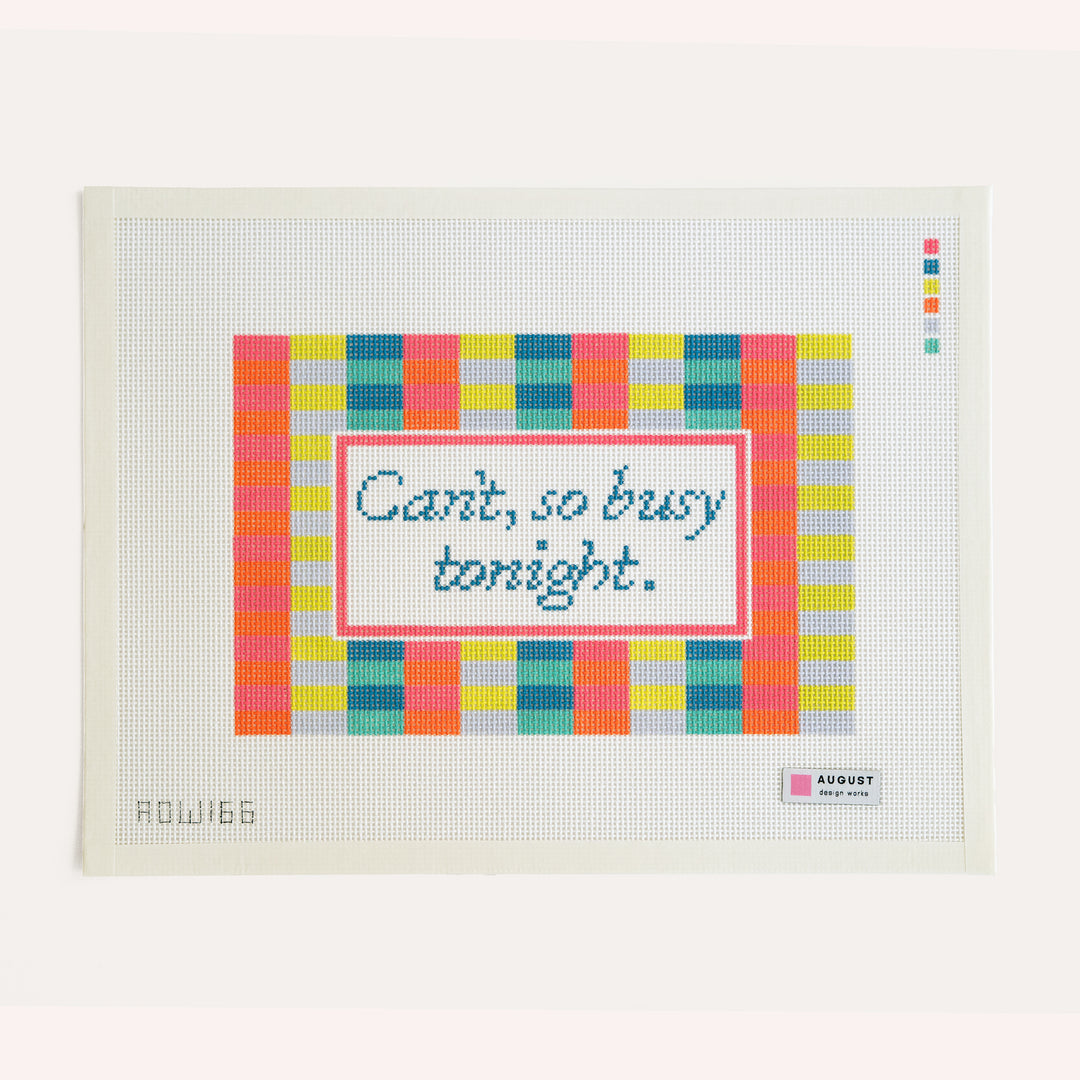 Can't, So Busy Tonight needlepoint canvas by August Design Works featuring a playful statement design on 13 mesh