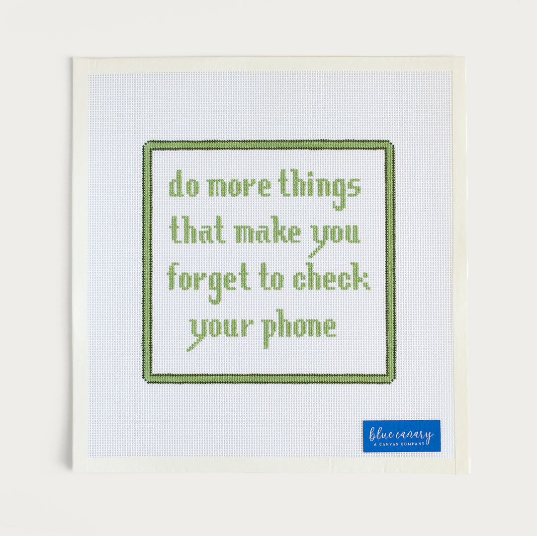 Hand-painted ‘Do More Things That Make You Forget to Check Your Phone’ needlepoint canvas on 13 mesh.